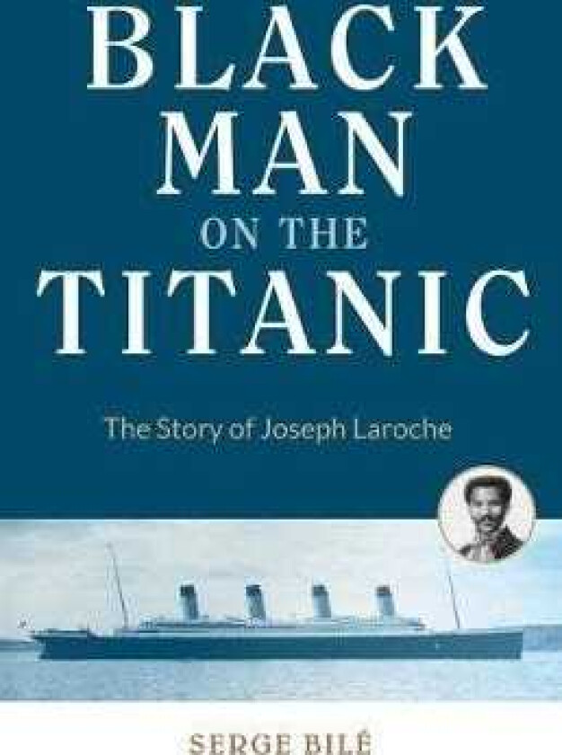 Black Man on the Titanic The Story of Joseph Laroche