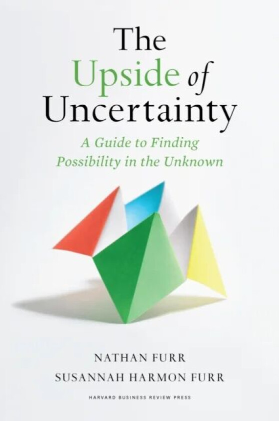 The Upside of Uncertainty av Nathan Furr