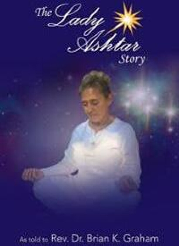 The Lady Ashtar Story: An Amazing Journey for an Amazing Woman