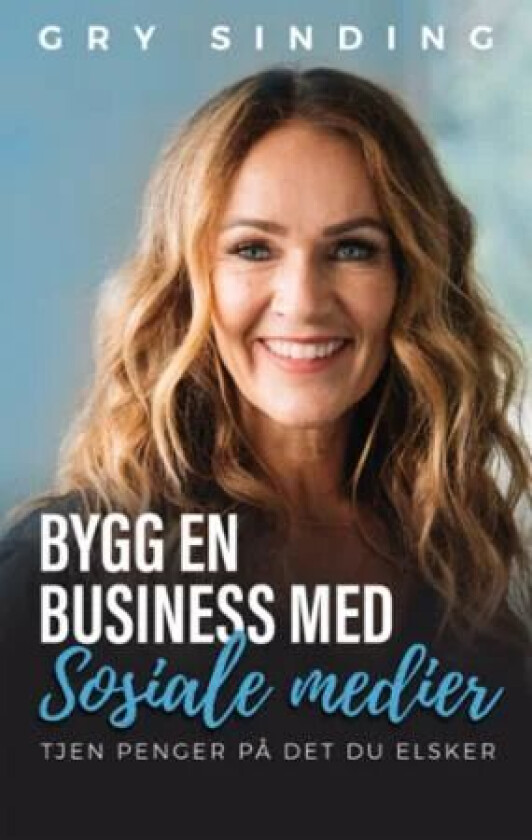 Bygg en business med sosiale medier av Gry Sinding