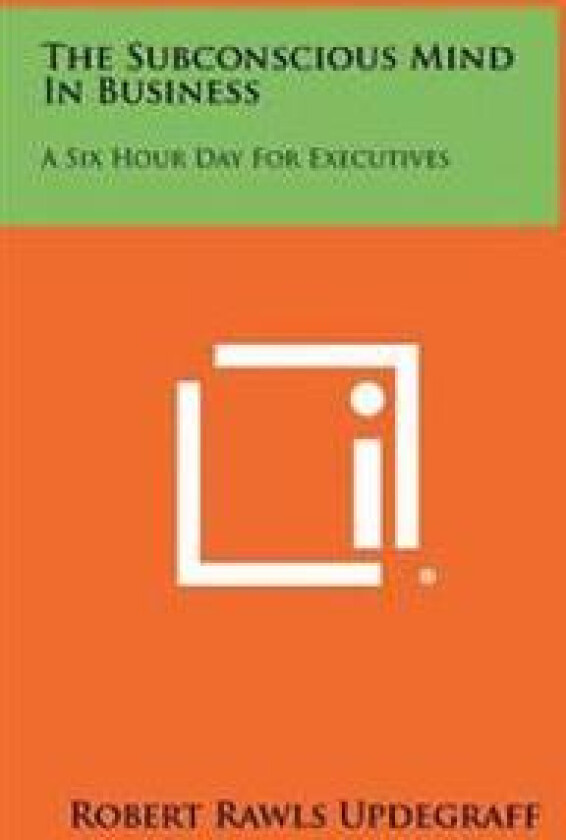 The Subconscious Mind in Business: A Six Hour Day for Executives