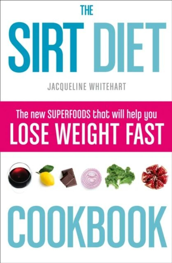 The Sirt Diet Cookbook av Jacqueline Whitehart