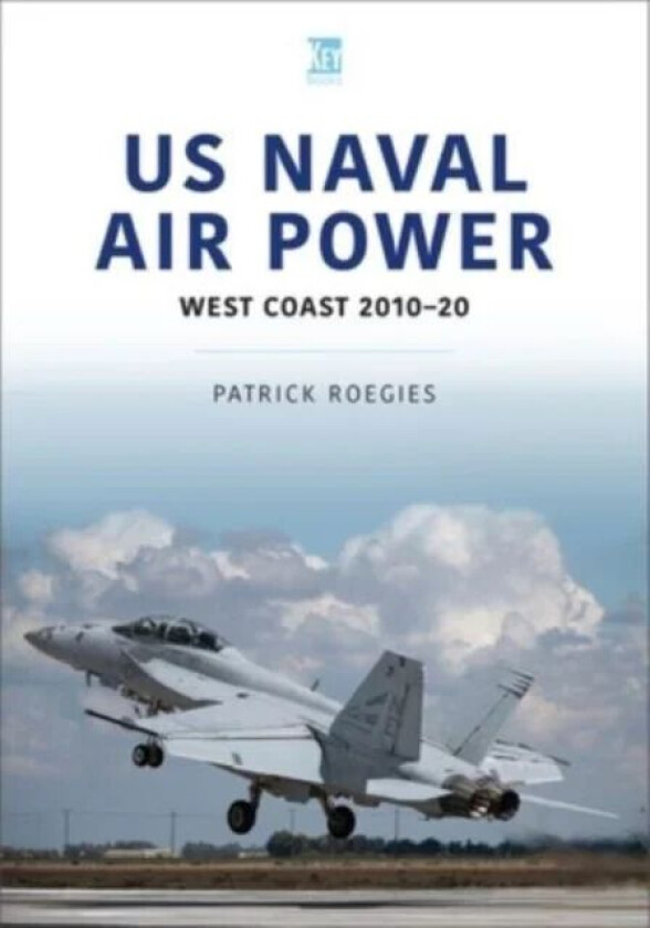 US Naval Air Power: West Coast 2010-20 av Patrick Roegies