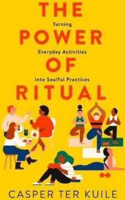 The Power of Ritual Turning Everyday Activities into Soulful Practices