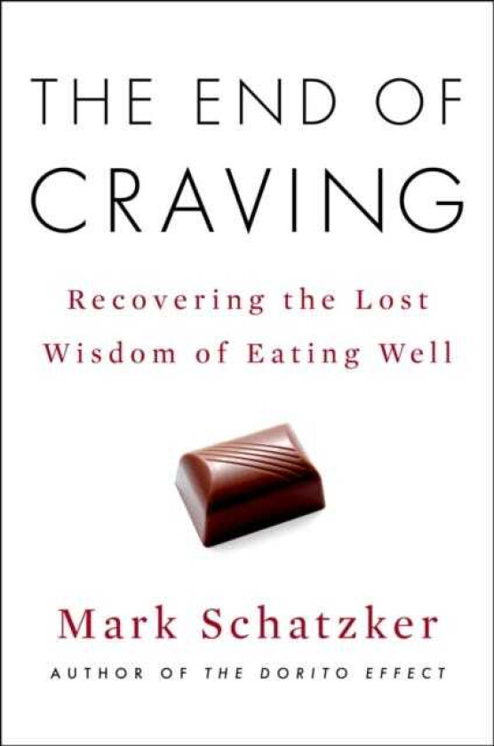 The End of Craving Recovering the Lost Wisdom of Eating Well