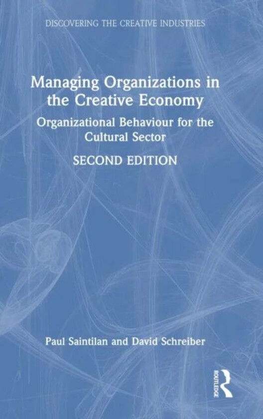 Managing Organizations in the Creative Economy av Paul (Australian College of the Arts Australia) Saintilan, David Schreiber