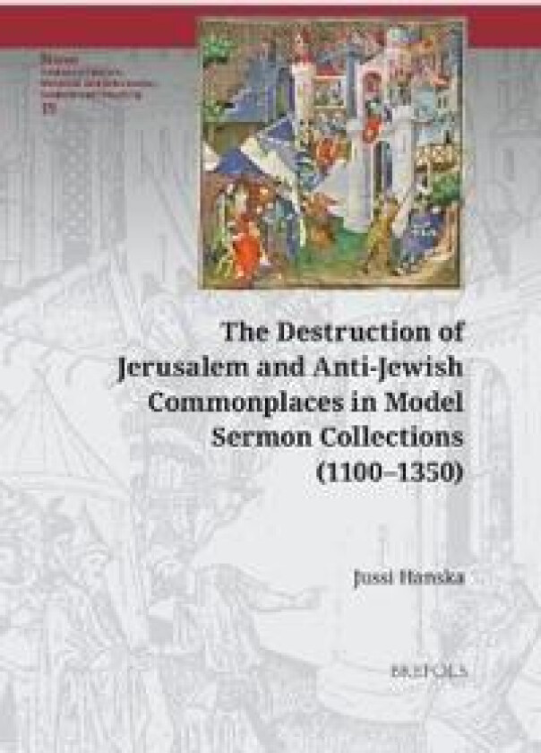 The Destruction of Jerusalem and Anti-Jewish Commonplaces in Model Sermon Collections (1100-1350)