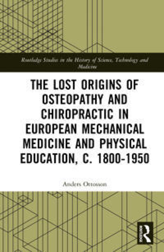 The Lost origins of Osteopathy and Chiropractic in European Mechanical Medicine and Physical Education, c. 1800-1950