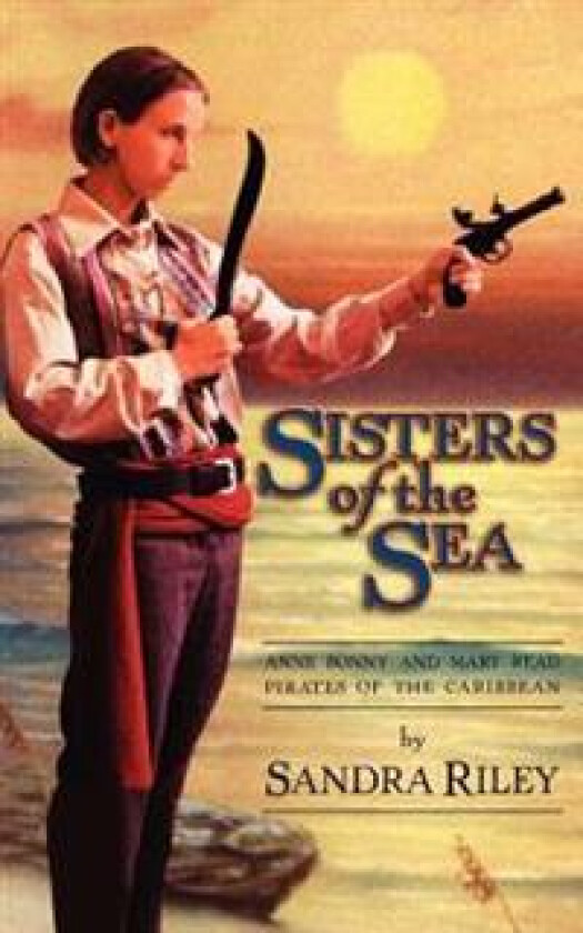 Sisters of the Sea: Anne Bonny and Mary Read-Pirates of the Caribbean