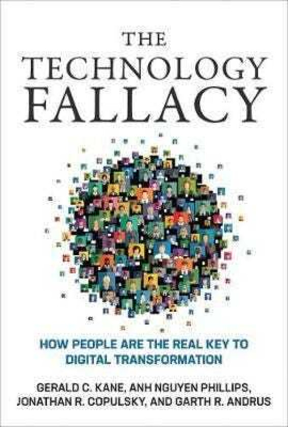 The Technology Fallacy How People Are the Real Key to Digital Transformation