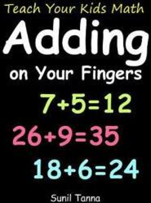 Teach Your Kids Math! Adding on Your Fingers