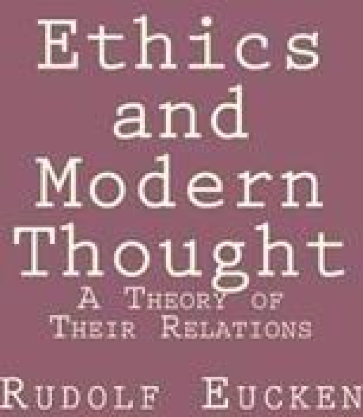 Ethics and Modern Thought: A Theory of Their Relations