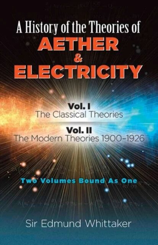 History of the Theories of Aether and Electricity, Vol. I av Sir Edmund Whittaker