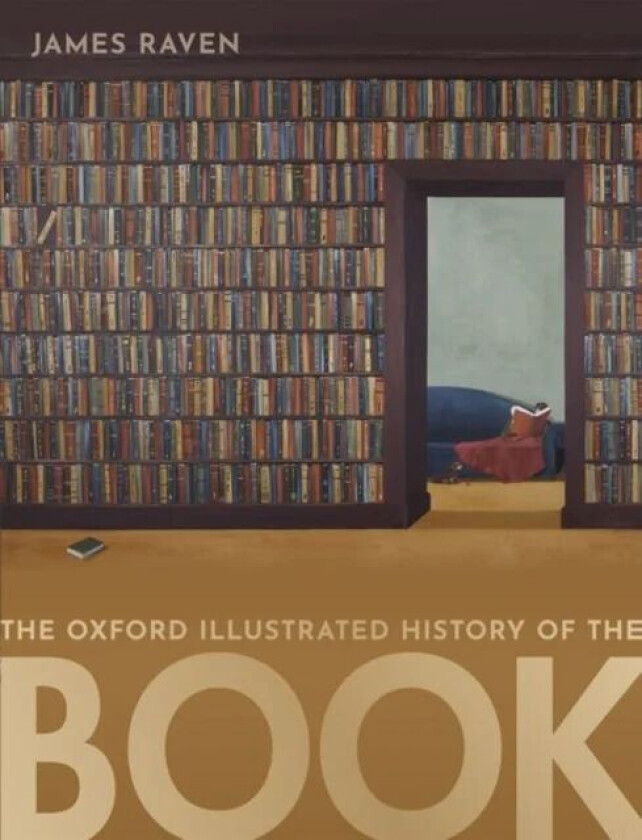 The Oxford Illustrated History of the Book av James Raven