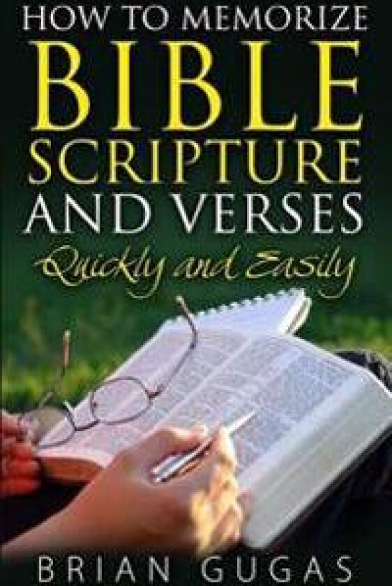 How to Memorize Bible Scriptures and Verses: Quickly and Easily