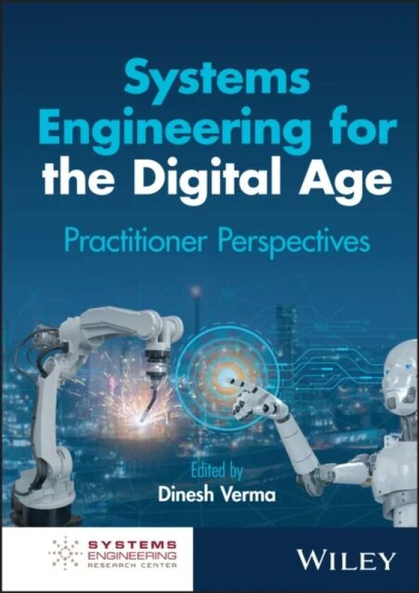 Systems Engineering for the Digital Age av Dinesh C. (Virginia Polytechnic Institute and State University) Verma