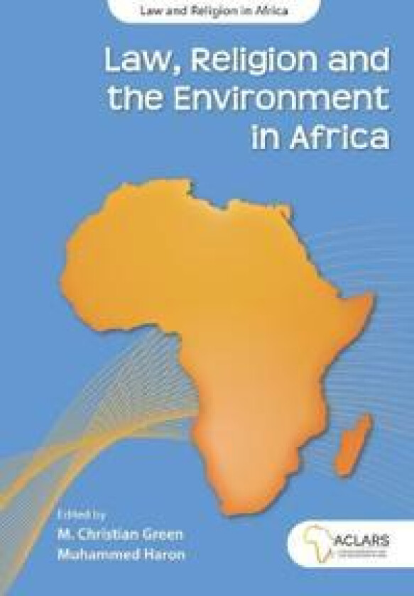 Law, Religion and the Environment in Africa: Volume 7