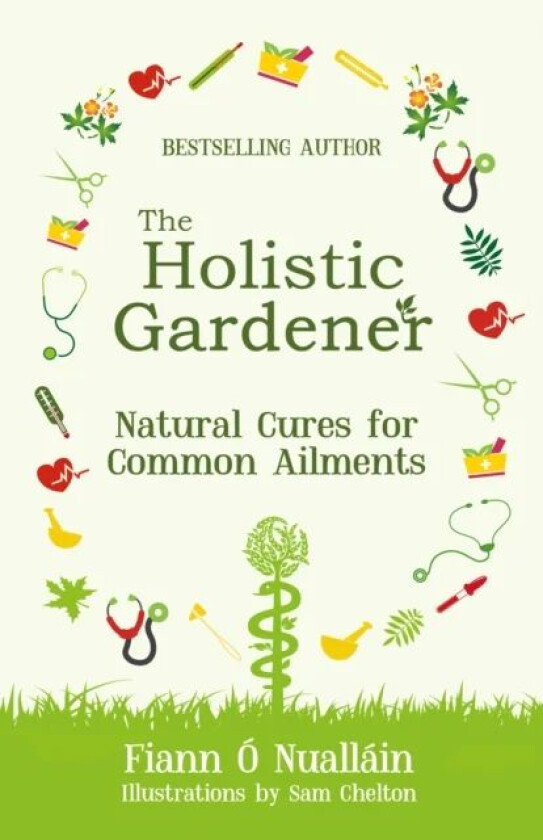 The Holistic Gardener: Natural Cures for Common Ailments av Fiann O Nuallain