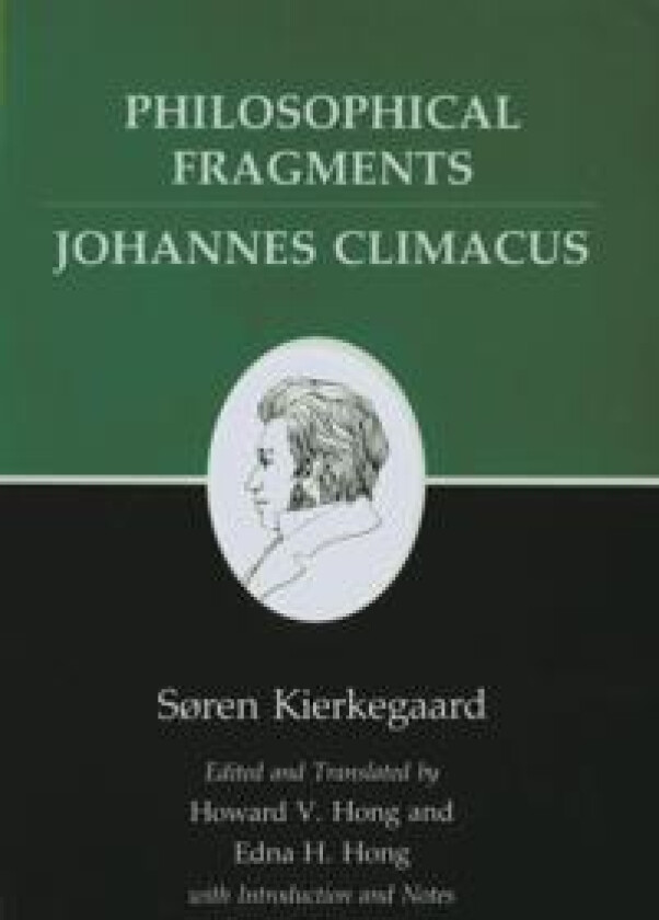 Philosophical Fragments, or a Fragment of Philosophy/Johannes Climacus, or De omnibus dubitandum est. (Two books in one volume)