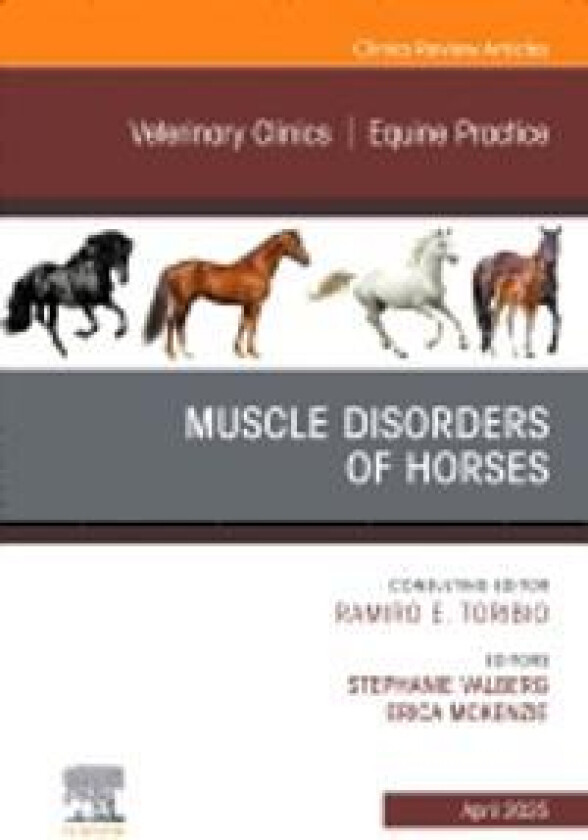 Muscle disorders of horses, An Issue of Veterinary Clinics of North America: Equine Practice