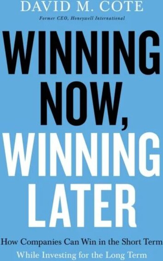 Winning Now, Winning Later av David M. Cote