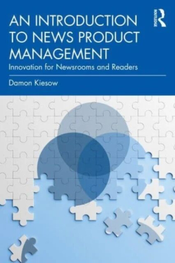 An Introduction to News Product Management av Damon Kiesow