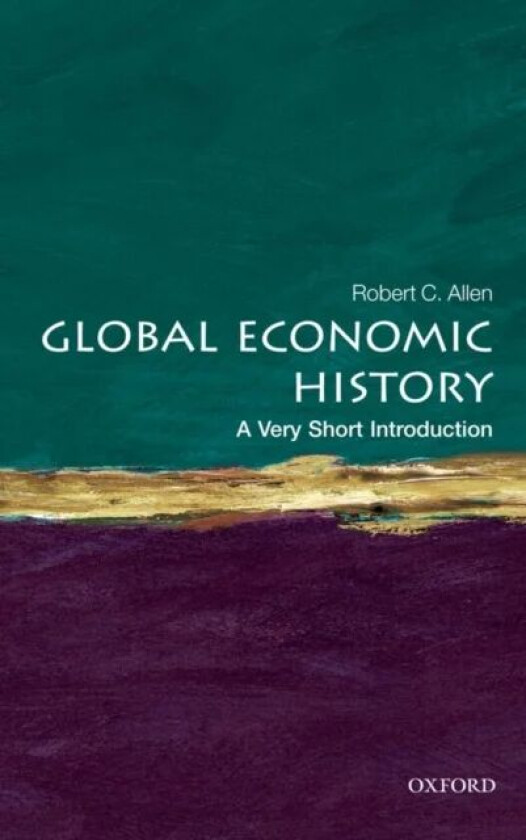 Global Economic History: A Very Short Introduction av Robert C. (Professor of Economic History University of Oxford) Allen