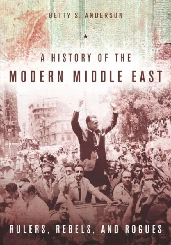 A History of the Modern Middle East av Betty S. Anderson