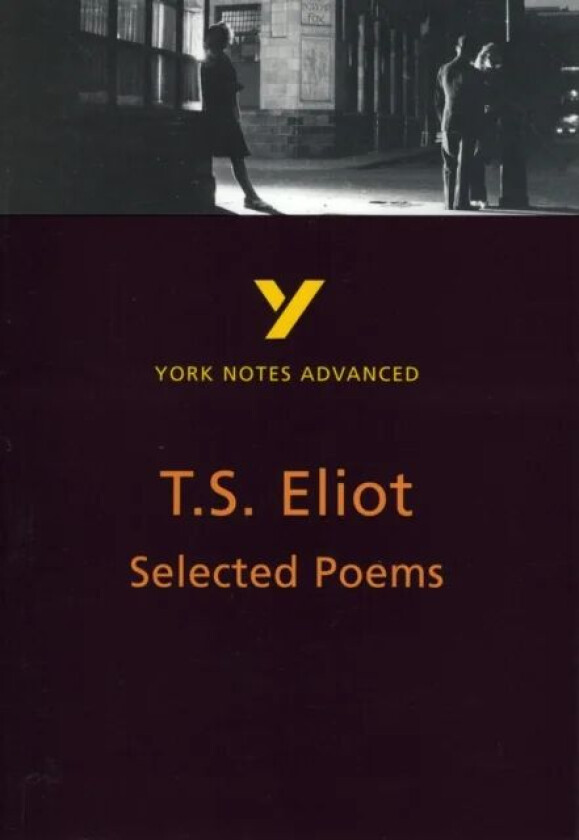 Selected Poems of T S Eliot: York Notes Advanced everything you need to catch up, study and prepare av Michael Herbert