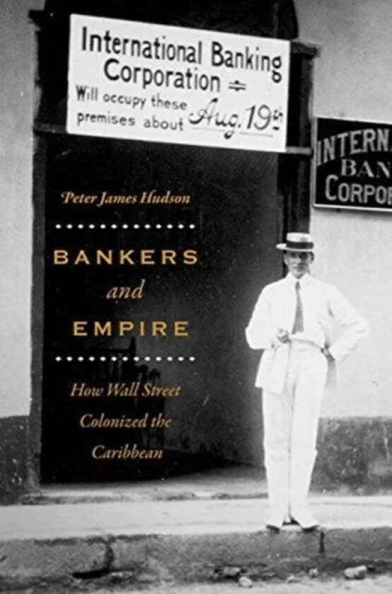 Bankers and Empire av Peter James Hudson