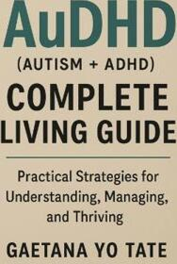 AuDHD (Autism + ADHD) Complete Living Guide