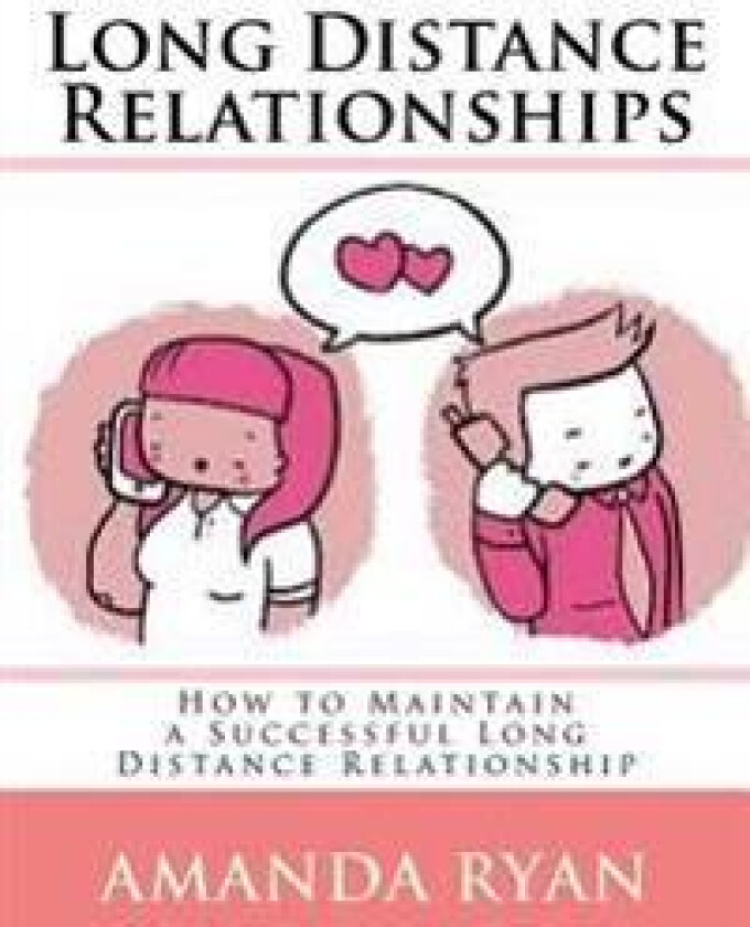 Long Distance Relationships: How to Maintain a Successful Long Distance Relationship