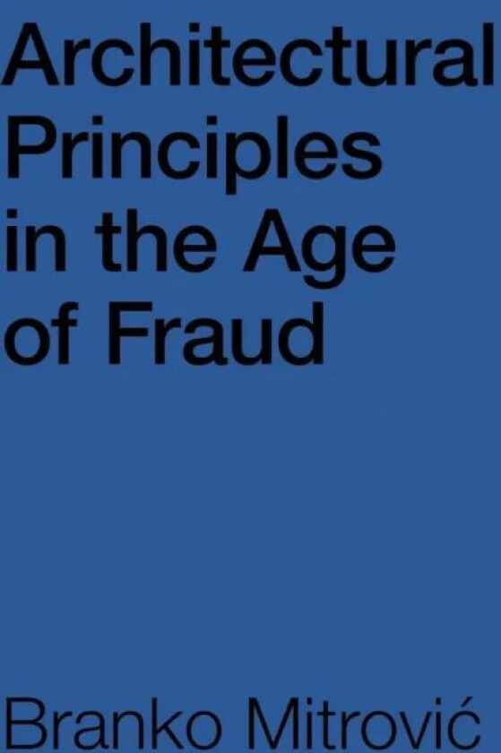 Architectural Principles in the Age of Fraud av Branko Mitrovic