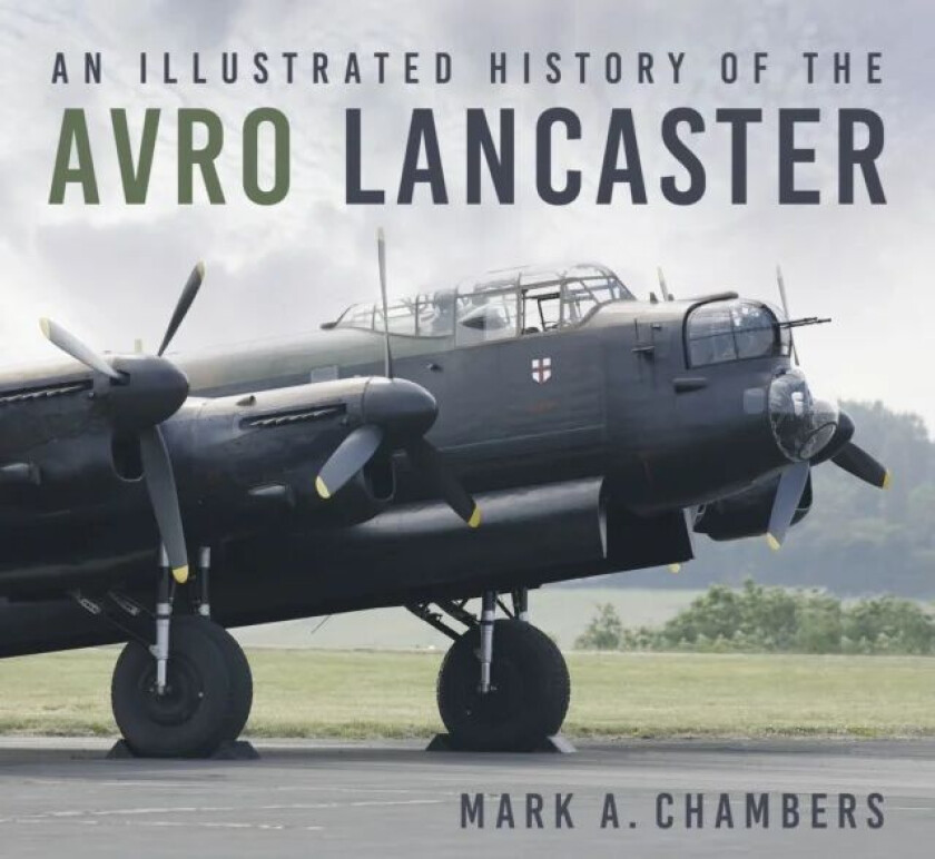 An Illustrated History of the Avro Lancaster av Mark A. Chambers