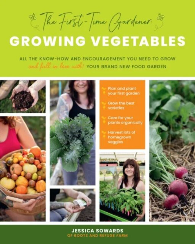 The First-Time Gardener: Growing Vegetables av Jessica Sowards