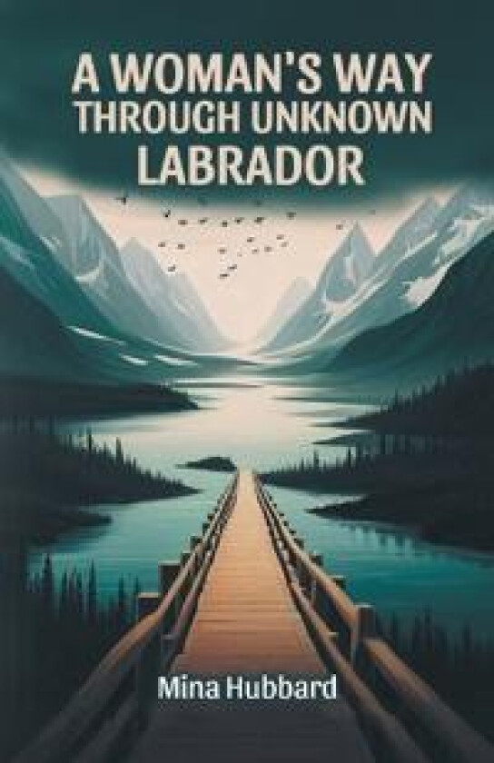 A Woman's Way Through Unknown Labrador (Edition2024)