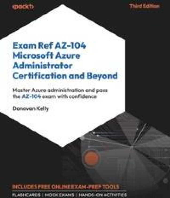 Exam Ref AZ-104 Microsoft Azure Administrator Certification and Beyond