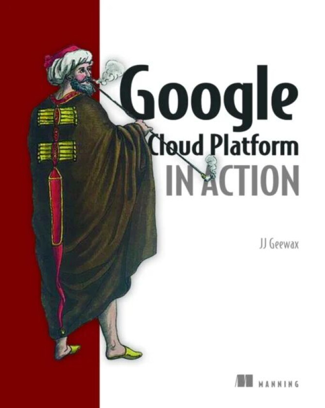 Google Cloud Platform in Action av John Geewax