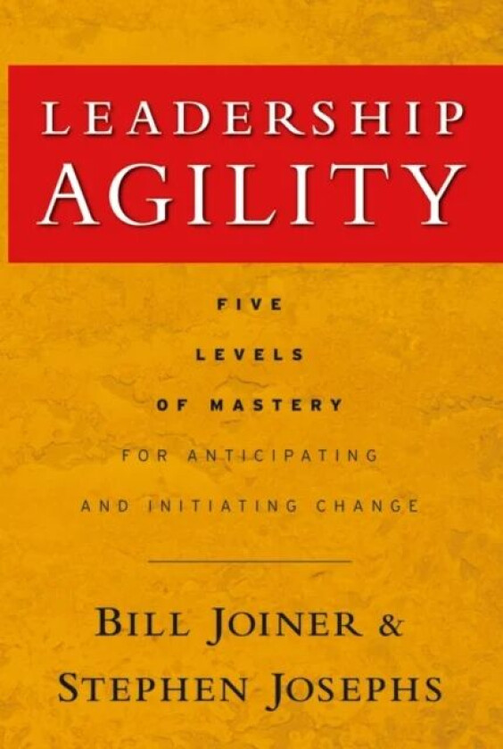 Leadership Agility av William B. Joiner, Stephen A. Josephs