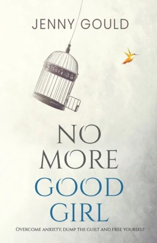 No More Good Girl: Overcome Anxiety, Dump the Guilt and Free Yourself av Jenny Gould