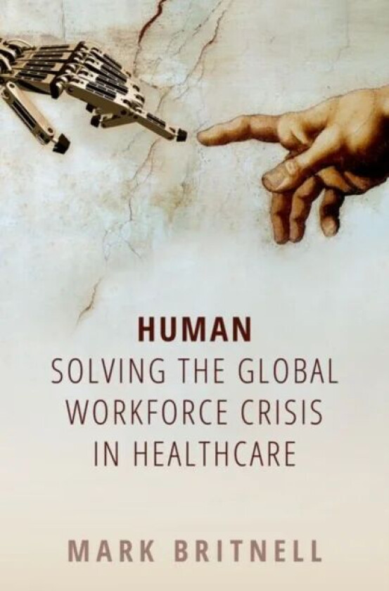 Human: Solving the global workforce crisis in healthcare av Mark (Chairman and Partner Chairman and Partner KPMG Global Health Practice) Britnell