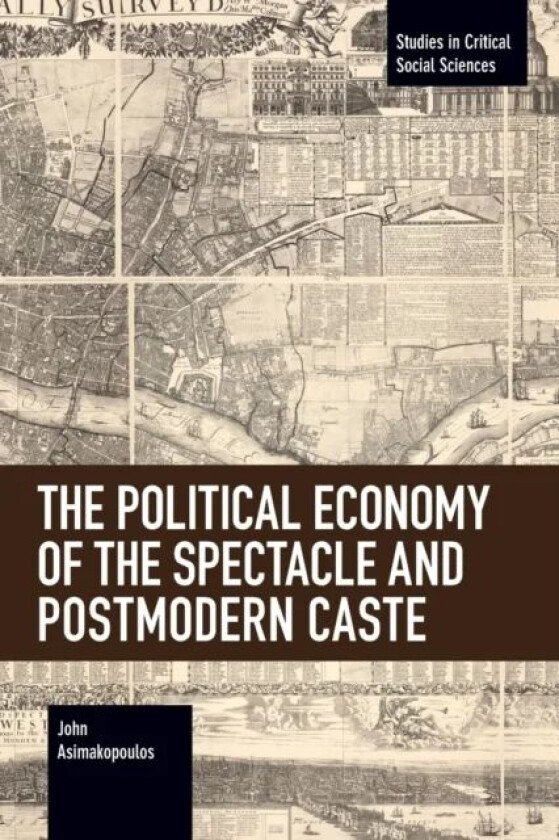 The Political Economy of the Spectacle and Postmodern Caste av John Asimakopoulos