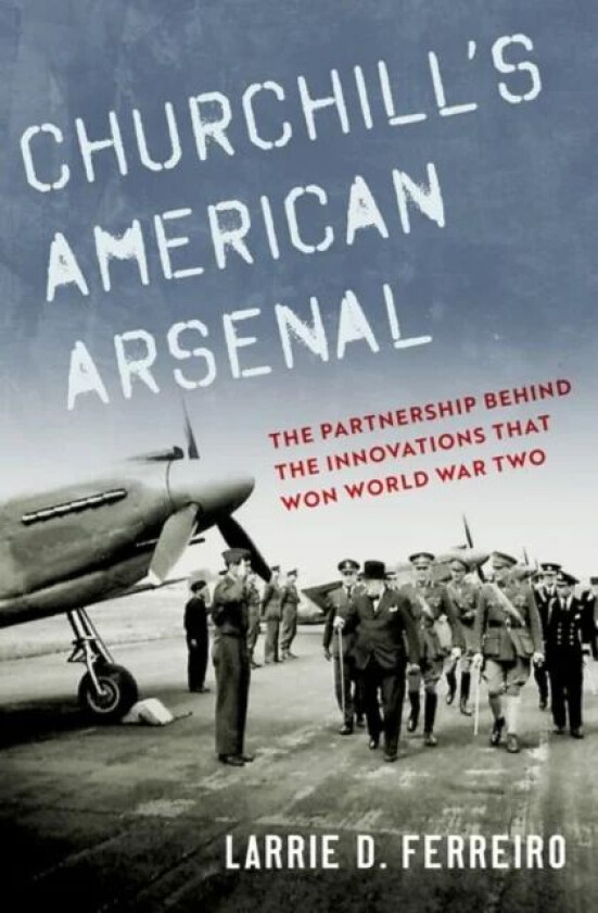 Churchill's American Arsenal av Larrie D. (Adjunct Faculty Adjunct Facu Ferreiro