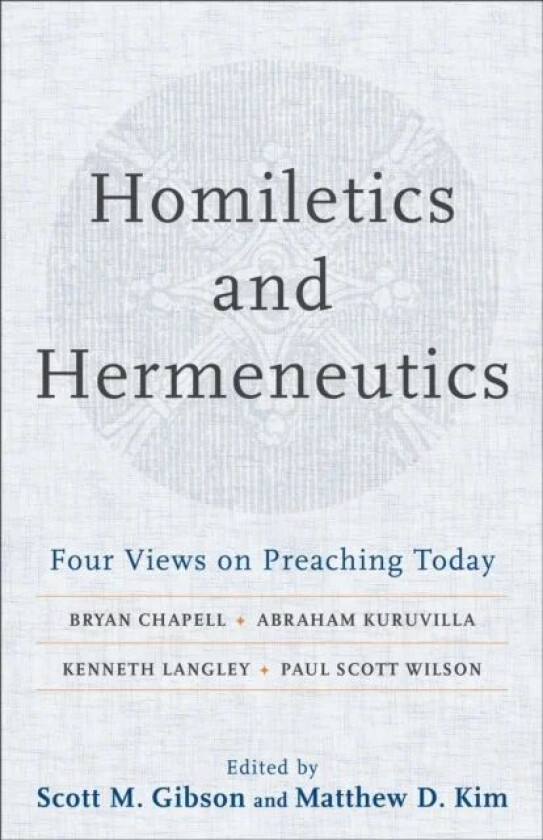 Homiletics and Hermeneutics - Four Views on Preaching Today av Scott M. Gibson, Matthew D. Kim