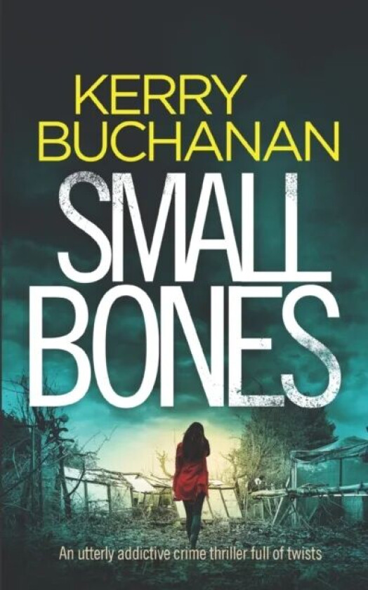 SMALL BONES an utterly addictive crime thriller full of twists av Kerry Buchanan