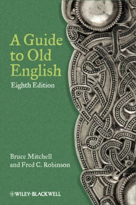 A Guide to Old English av Bruce (St Edmund Hall University of Oxford UK) Mitchell, Fred C. (Yale University USA) Robinson