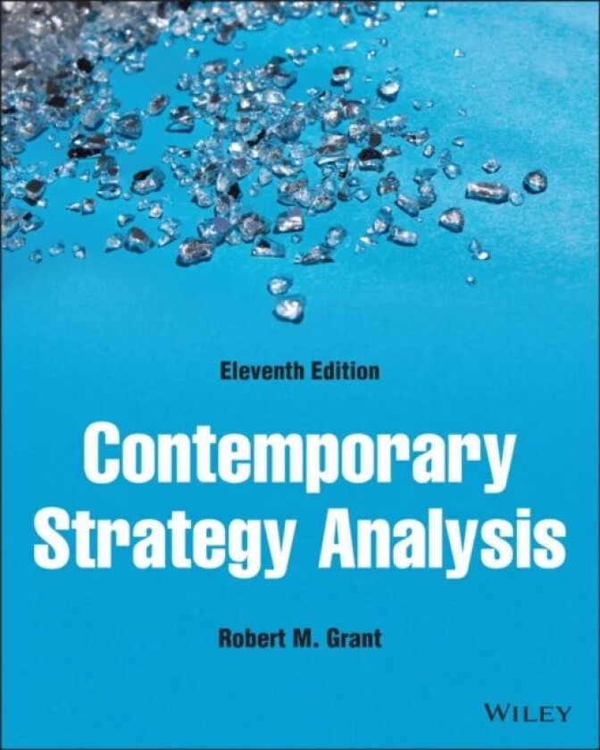 Contemporary Strategy Analysis av Robert M. (Bocconi University Milan Grant, Georgetown University, City University, UCLA, California Polytechnic, Uni