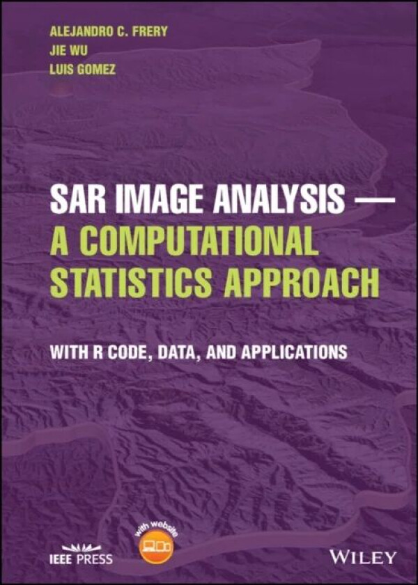 SAR Image Analysis - A Computational Statistics Approach av Alejandro C. (Victoria University at Wellington New Zealand) Frery, Jie (Shaanxi Normal Un