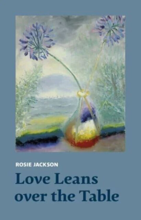 Love Leans over the Table av Rosie Jackson