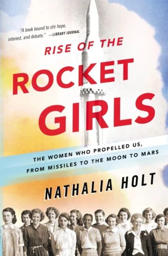 Rise of the Rocket Girls av Nathalia Holt